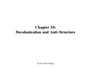 Chapter 10 Decolonization and AntiStructure 2014 Mark Moberg