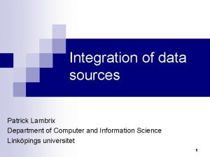 Integration of data sources Patrick Lambrix Department of