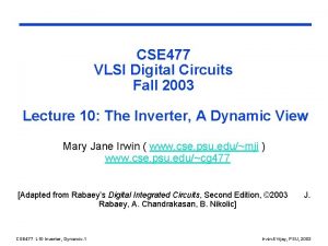 CSE 477 VLSI Digital Circuits Fall 2003 Lecture