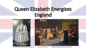 Queen Elizabeth Energizes England 1580 Francis Drake Leads