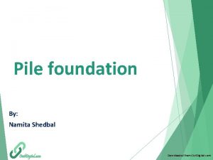 Pile foundation By Namita Shedbal Downloaded from Civil