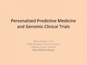 Personalized Predictive Medicine and Genomic Clinical Trials Richard