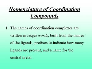 Nomenclature of Coordination Compounds 1 The names of