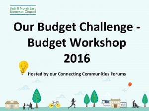 Our Budget Challenge Budget Workshop 2016 Hosted by