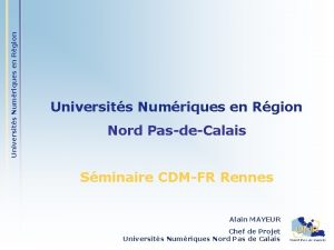 Universits Numriques en Rgion Nord PasdeCalais Sminaire CDMFR