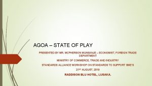 AGOA STATE OF PLAY PRESENTED BY MR MCPHERSON