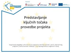 Predstavljanje kljunih toaka provedbe projekta Organizacija dogaaja sufinancirana