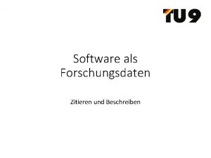 Software als Forschungsdaten Zitieren und Beschreiben Software zitieren