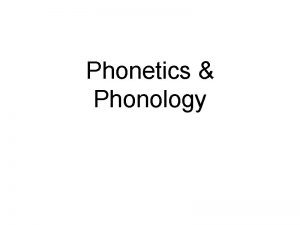 Phonetics Phonology the science of human speech sounds