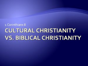 1 Corinthians 8 CULTURAL CHRISTIANITY VS BIBLICAL CHRISTIANITY
