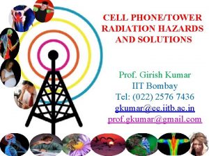 CELL PHONETOWER RADIATION HAZARDS AND SOLUTIONS Prof Girish