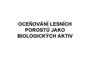 OCEOVN LESNCH POROST JAKO BIOLOGICKCH AKTIV Zprva TK