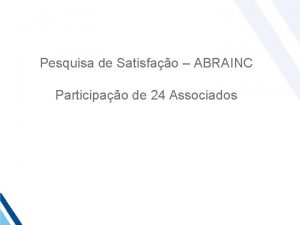 Pesquisa de Satisfao ABRAINC Participao de 24 Associados