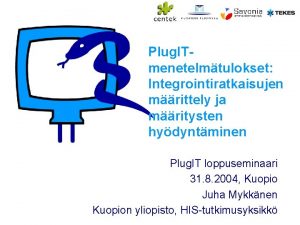 Plug ITmenetelmtulokset Integrointiratkaisujen mrittely ja mritysten hydyntminen Plug