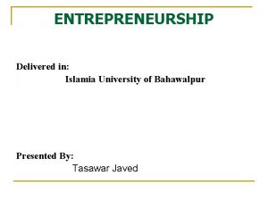 ENTREPRENEURSHIP Delivered in Islamia University of Bahawalpur Presented