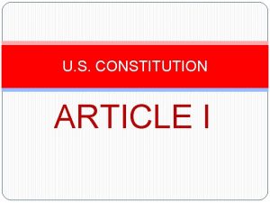 U S CONSTITUTION ARTICLE I Legislative Branch Makes