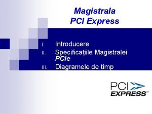 Magistrala PCI Express I III Introducere Specificaiile Magistralei