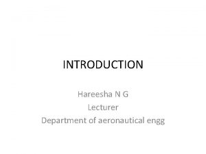 INTRODUCTION Hareesha N G Lecturer Department of aeronautical