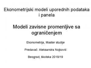 Ekonometrijski modeli uporednih podataka i panela Modeli zavisne