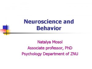 Neuroscience and Behavior Natalya Mosol Associate professor Ph