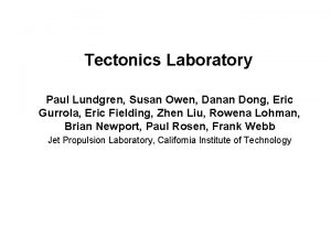 Tectonics Laboratory Paul Lundgren Susan Owen Danan Dong