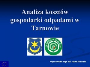 Analiza kosztw gospodarki odpadami w Tarnowie Opracowaa mgr