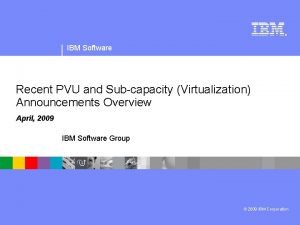 IBM Software Recent PVU and Subcapacity Virtualization Announcements