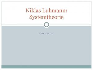 Niklas Luhmann Systemtheorie SOZIOPOD Niklas Luhmann Systemtheorie Forschungsgebiete
