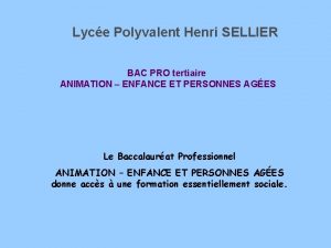 Lyce Polyvalent Henri SELLIER BAC PRO tertiaire ANIMATION