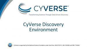 Cy Verse Discovery Environment Welcome to the Discovery