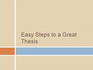 Easy Steps to a Great Thesis A thesis