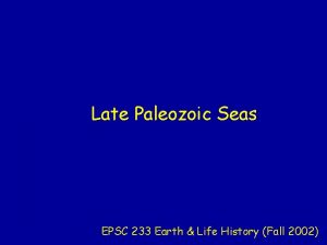 Late Paleozoic Seas EPSC 233 Earth Life History