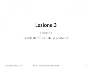 Lezione 3 Proteine Livelli strutturali delle proteine 06032019