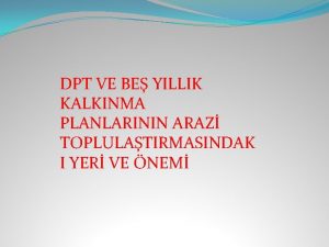 DPT VE BE YILLIK KALKINMA PLANLARININ ARAZ TOPLULATIRMASINDAK