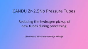CANDU Zr2 5 Nb Pressure Tubes Reducing the