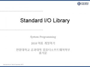 Standard IO Library System Programming 2018 Hanyang University