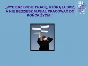 WYBIERZ SOBIE PRAC KTR LUBISZ A NIE BDZIESZ