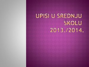 UPISI U SREDNJU KOLU 2013 2014 3 4