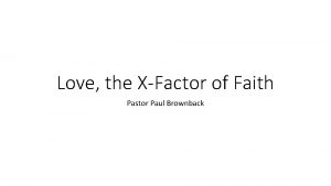 Love the XFactor of Faith Pastor Paul Brownback