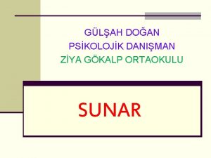 GLAH DOAN PSKOLOJK DANIMAN ZYA GKALP ORTAOKULU SUNAR