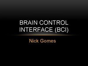 BRAIN CONTROL INTERFACE BCI Nick Gomes 1875 Richard