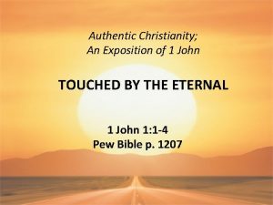 Authentic Christianity An Exposition of 1 John TOUCHED