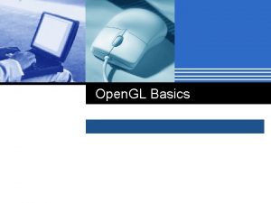 Open GL Basics Open GL Open Graphics Library