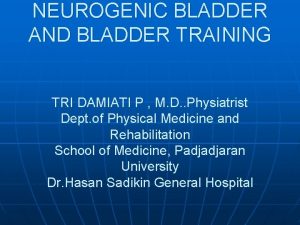 NEUROGENIC BLADDER AND BLADDER TRAINING TRI DAMIATI P