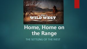 Home Home on the Range THE SETTLING OF