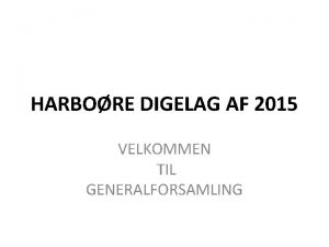 HARBORE DIGELAG AF 2015 VELKOMMEN TIL GENERALFORSAMLING HARBORE