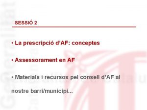 SESSI 2 La prescripci dAF conceptes Assessorament en