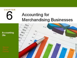 CHAPTER 6 Accounting for Merchandising Businesses Warren Reeve