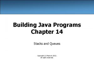 Building Java Programs Chapter 14 Stacks and Queues