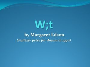 W t by Margaret Edson Pulitzer prize for